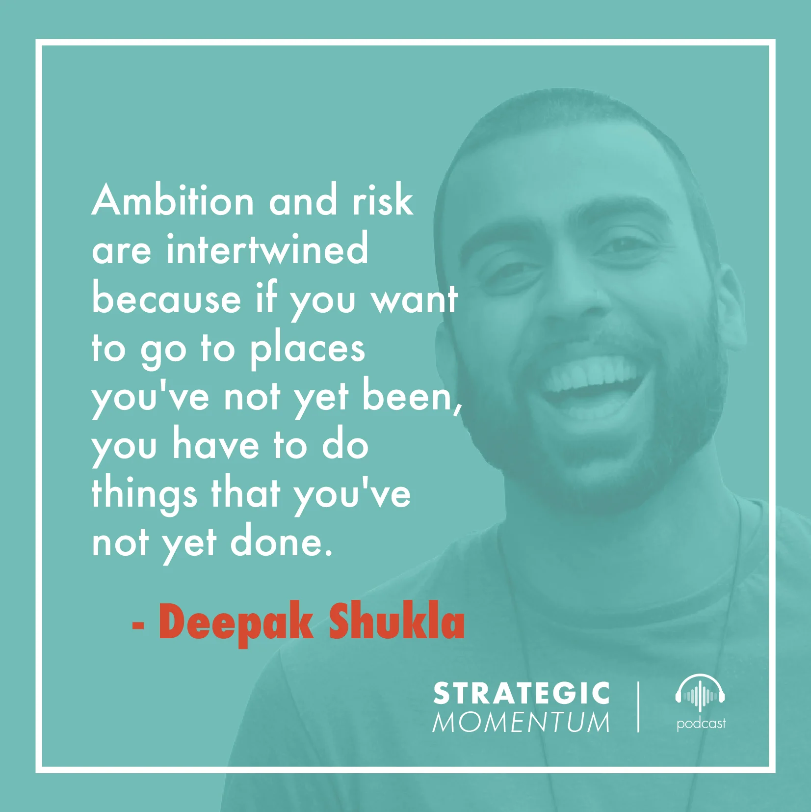 Deepak Shukla Quote | Strategic Momentum Podcast