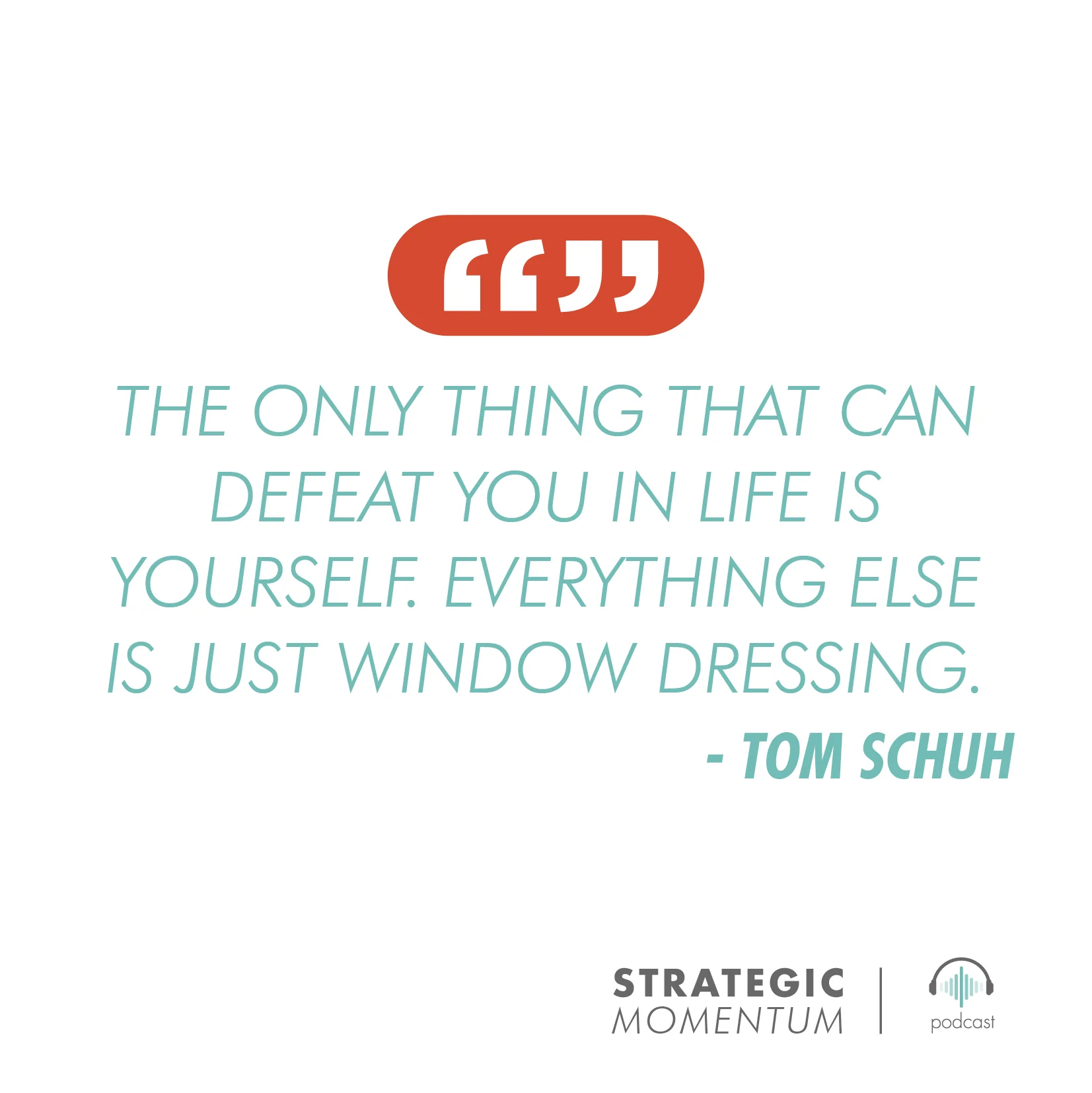 Tom Schuh Quote | Strategic Momentum Podcast