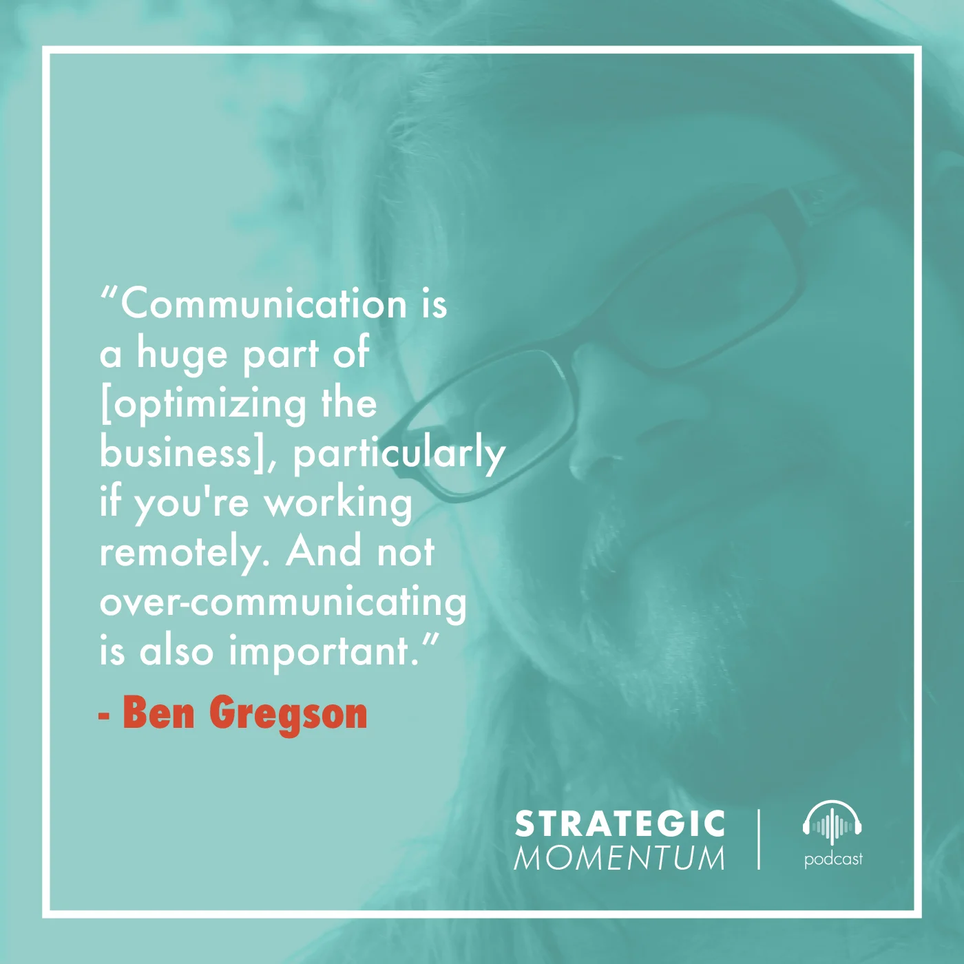 Ben Gregson Quote | Strategic Momentum Podcast