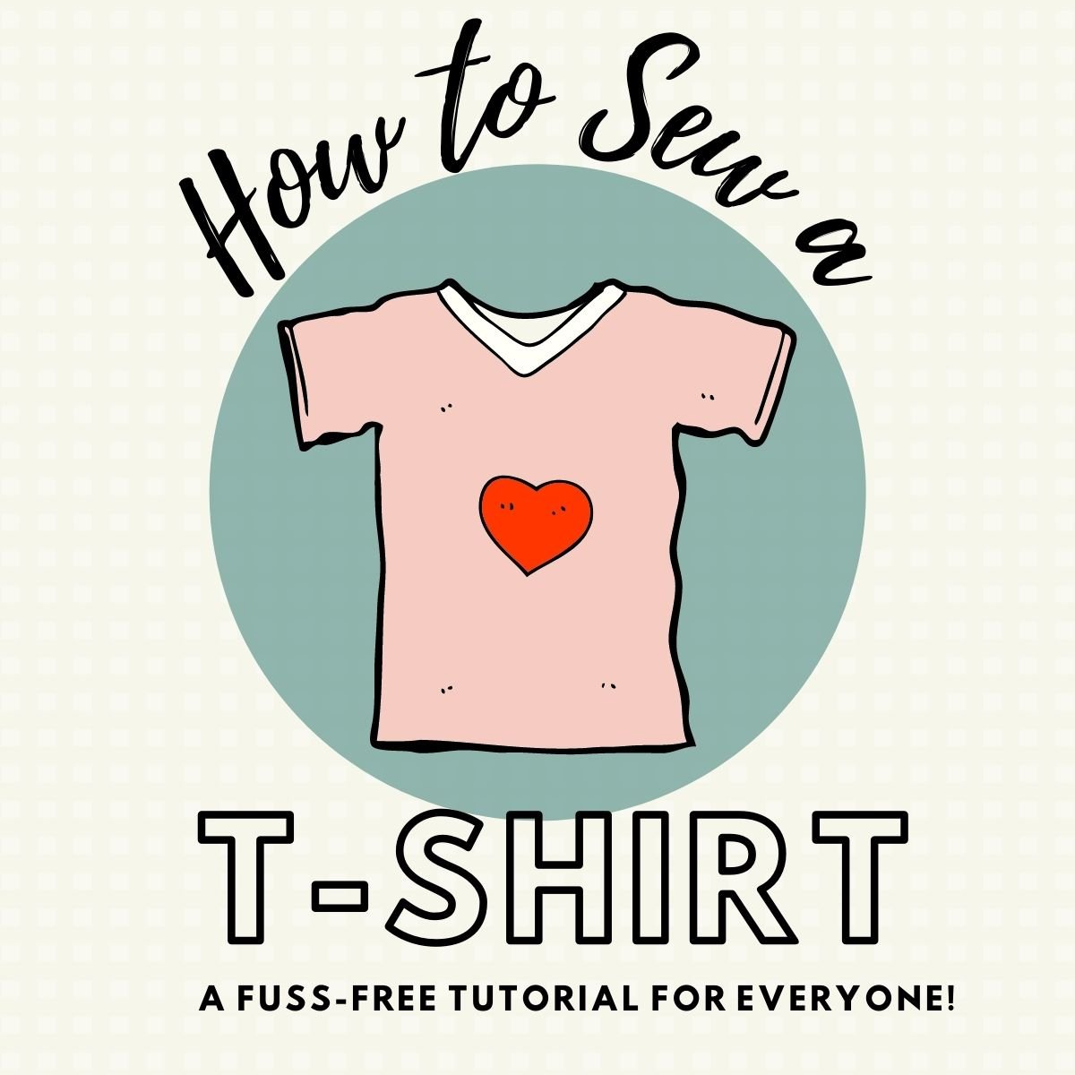 Majestætisk officiel Kakadu How to Sew a T-Shirt from Scratch || A Beginner's Guide — Pin Cut Sew Studio