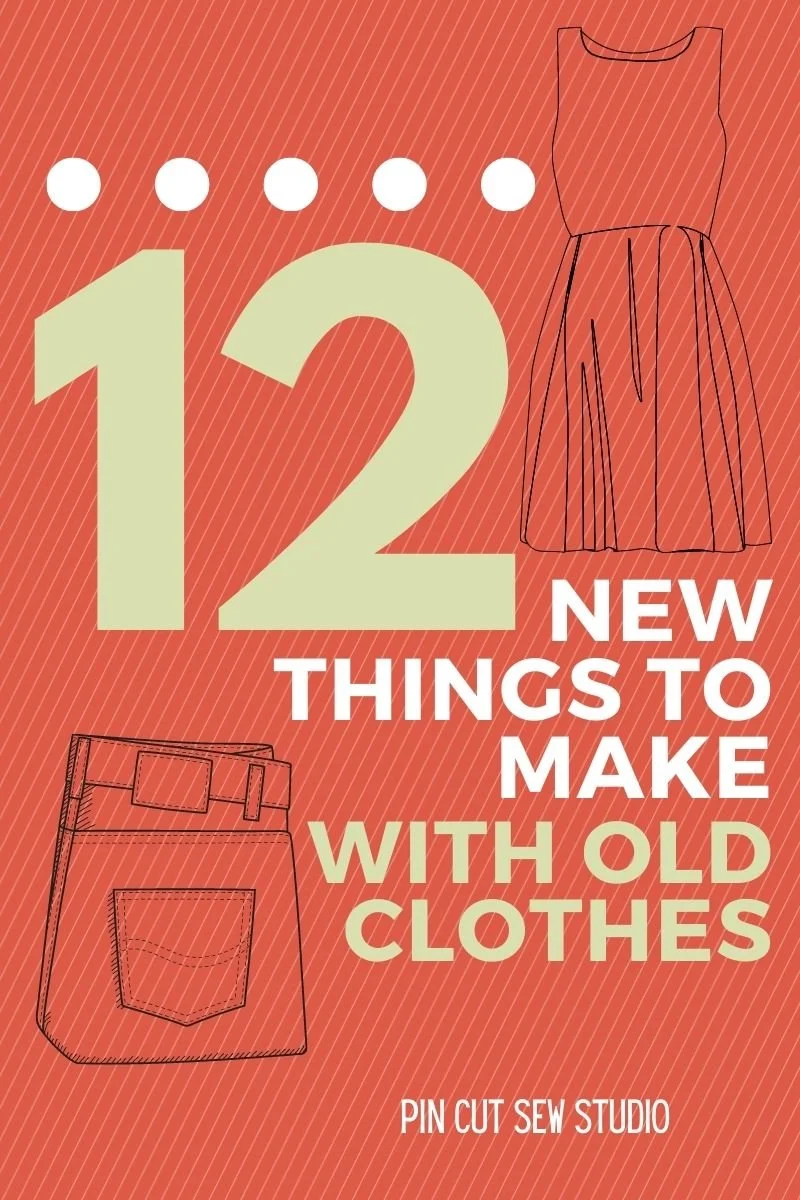 12 Things to Make Out of Old Clothes — Pin Cut Sew Studio