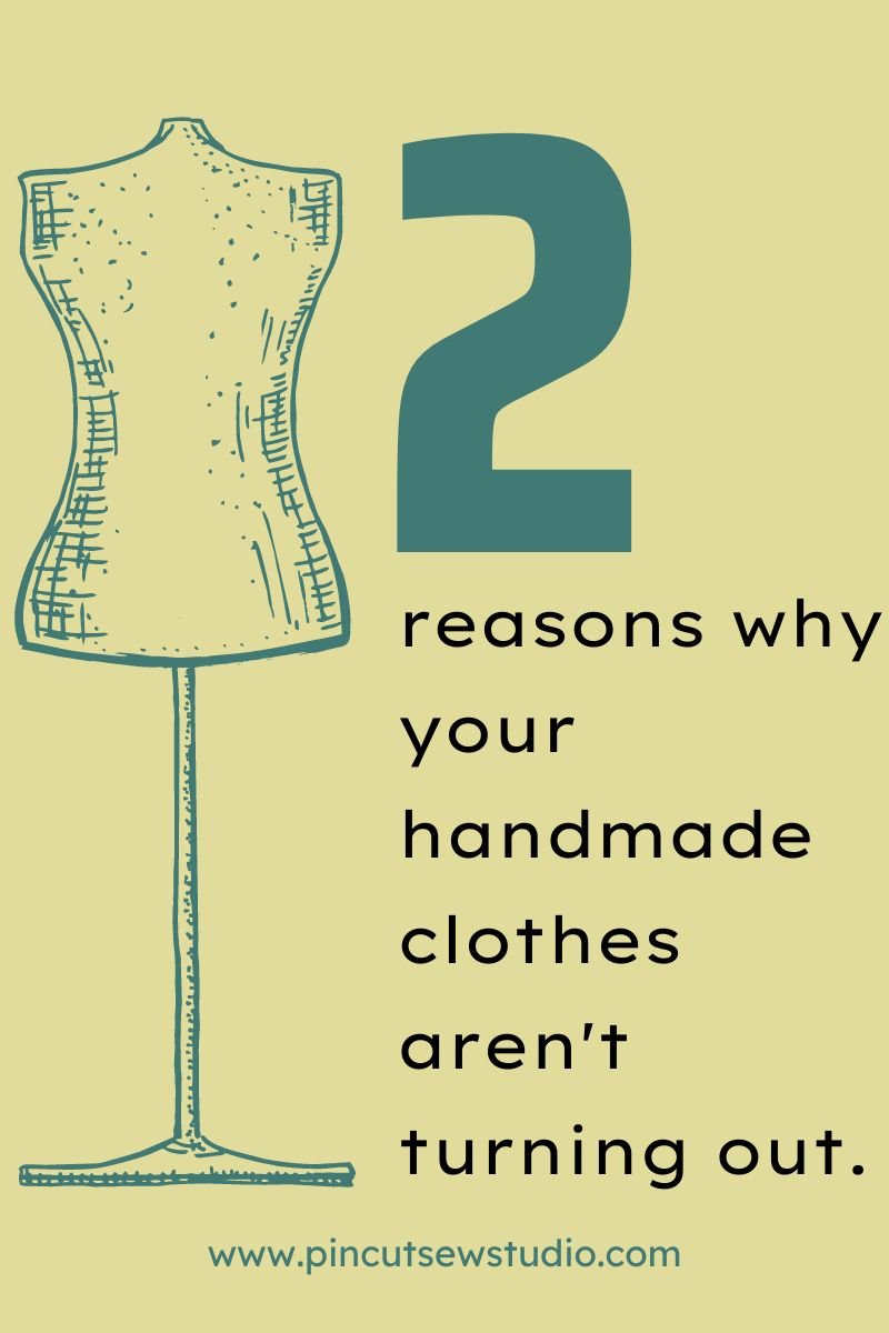 2 Reasons Why Your Handmade Clothes Aren't Turning Out — Pin Cut Sew Studio