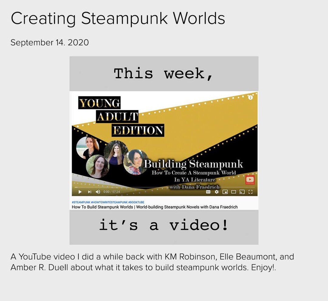 A YouTube video I did a while back with @kmrobinsonbooks , @ellebeaumontbooks , and @amberrduell about what it takes to build steampunk worlds. You can find that link here: https://www.wordsbydana.com/blog/2020/9/13/creating-steampunk-worlds . Enjoy!