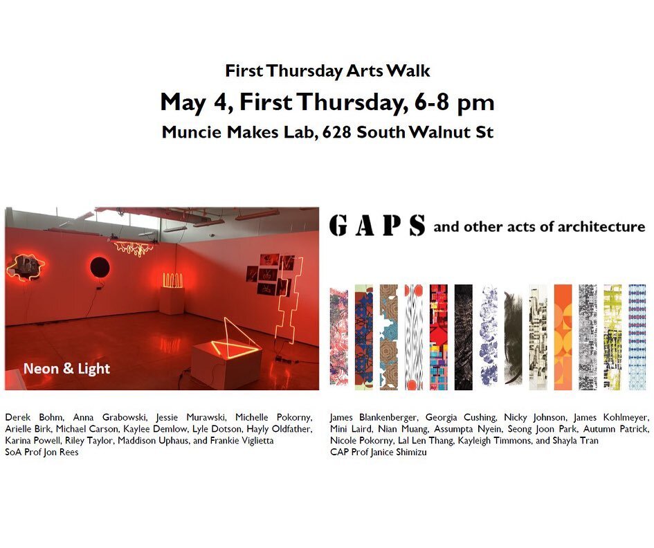 May 4, First Thursday Arts Walk, 6-8 pm&nbsp;Muncie Makes Lab,
TWO SHOWS
GAPS and other acts of architecture
This elective explores the generative act of architecture through a series of lenses. Investigations take positions on technique, authorship,
