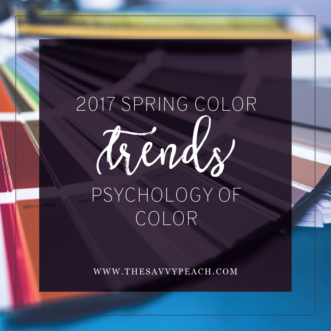2017 Spring Color Trends & The Psychology of Color