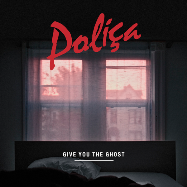 POLICA 'Give You The Ghost'