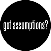 How are Assumptions getting in your way?