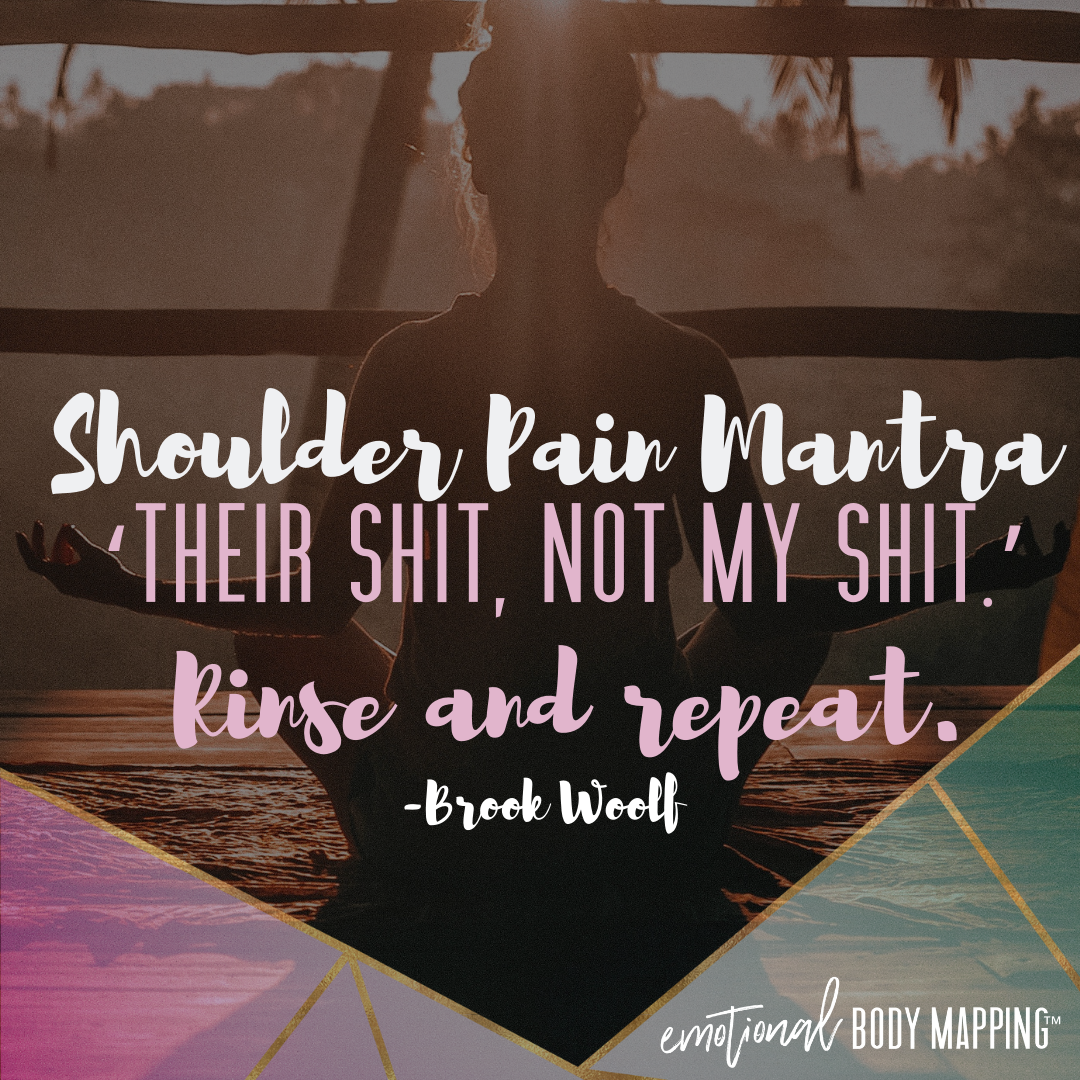 Shoulder pain mantra ‘their shit, not my shit.’ Rinse and repeat. - Brook Woolf