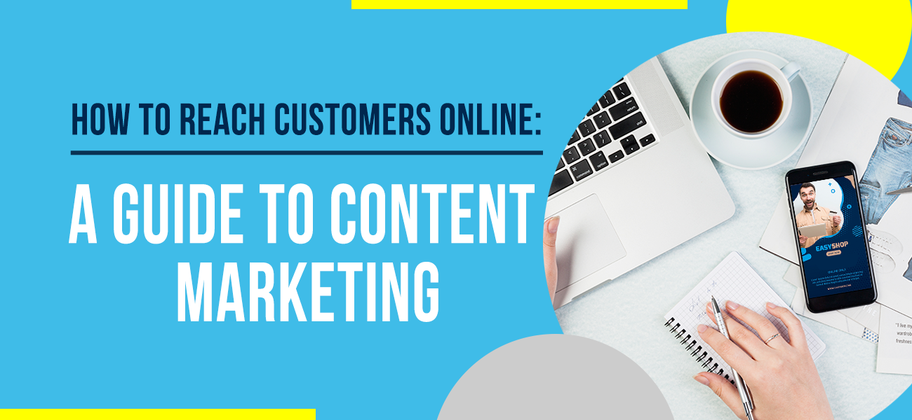 How To Reach  Customers Online: A Guide To Content Marketing