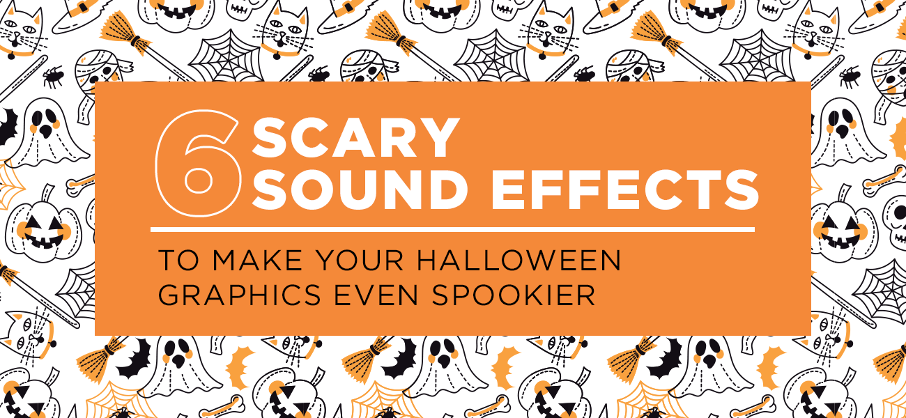 6 Scary Sound Effects to Make your Halloween Graphics Even Spookier