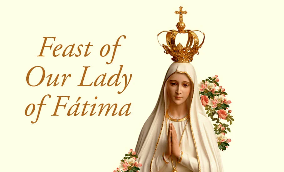 FEAST OF OUR LADY OF FÁTIMA