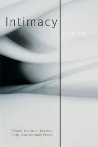 Intimacy , edited by Kaufman, Krawiec, Levin, Alan Michael Parker YEAR: 2015 PUBLISHER: Jacar Press AVAILABLE FROM: Jacar Press