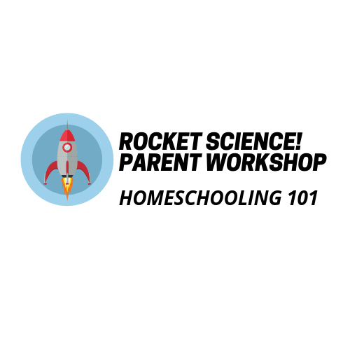 Rocket Science! Parent Workshop - Homeschooling 101