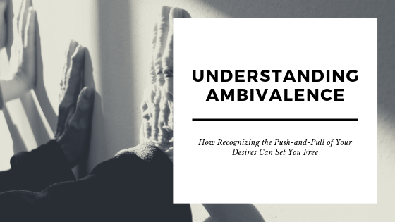 Understanding Ambivalence: How Recognizing the Push-and-Pull of Your Desires  Can Set You Free — Restored Hope Counseling Services