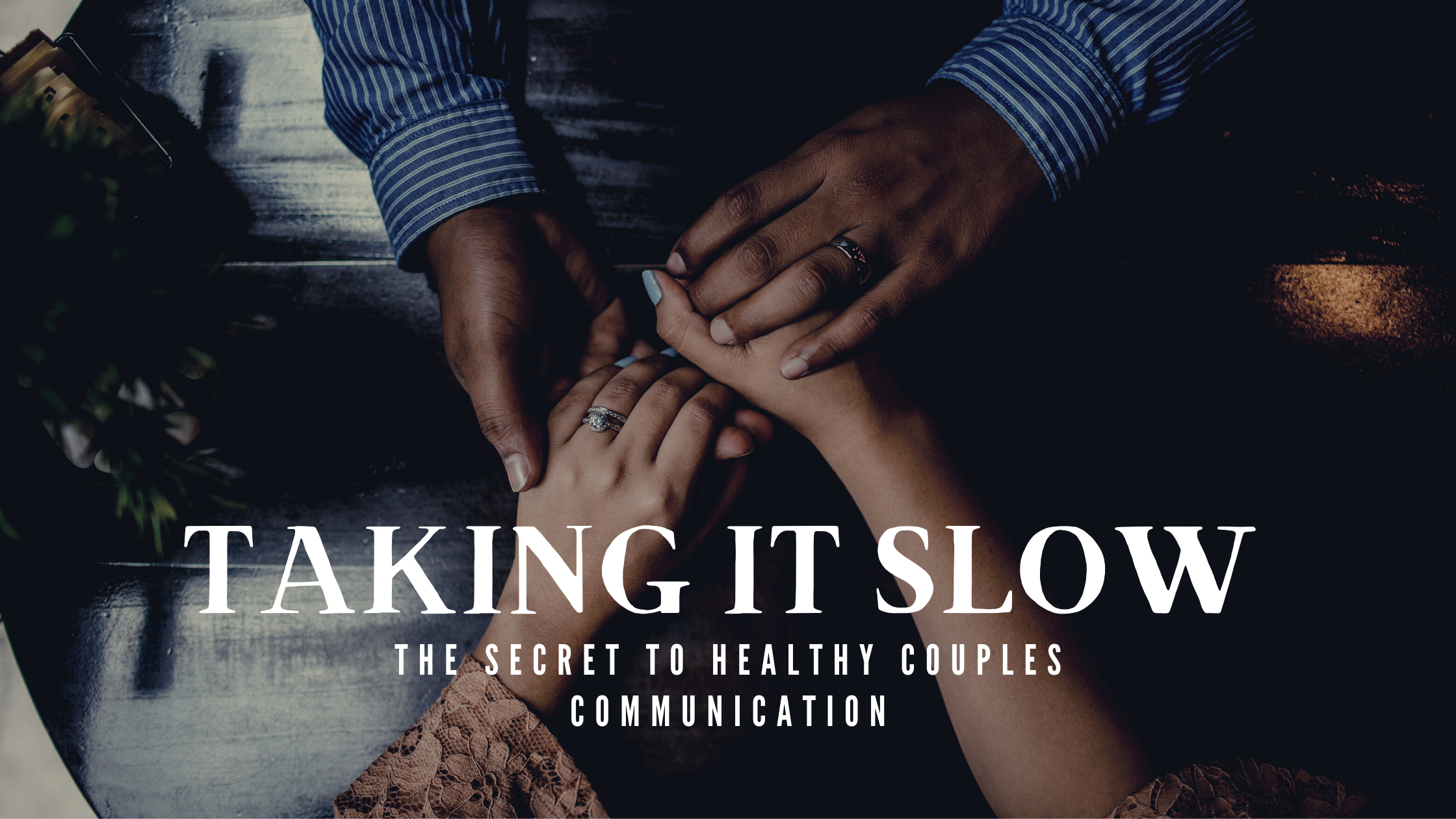 Taking it Slow The Secret to Healthy Couples Communication — Restored Hope Counseling Services