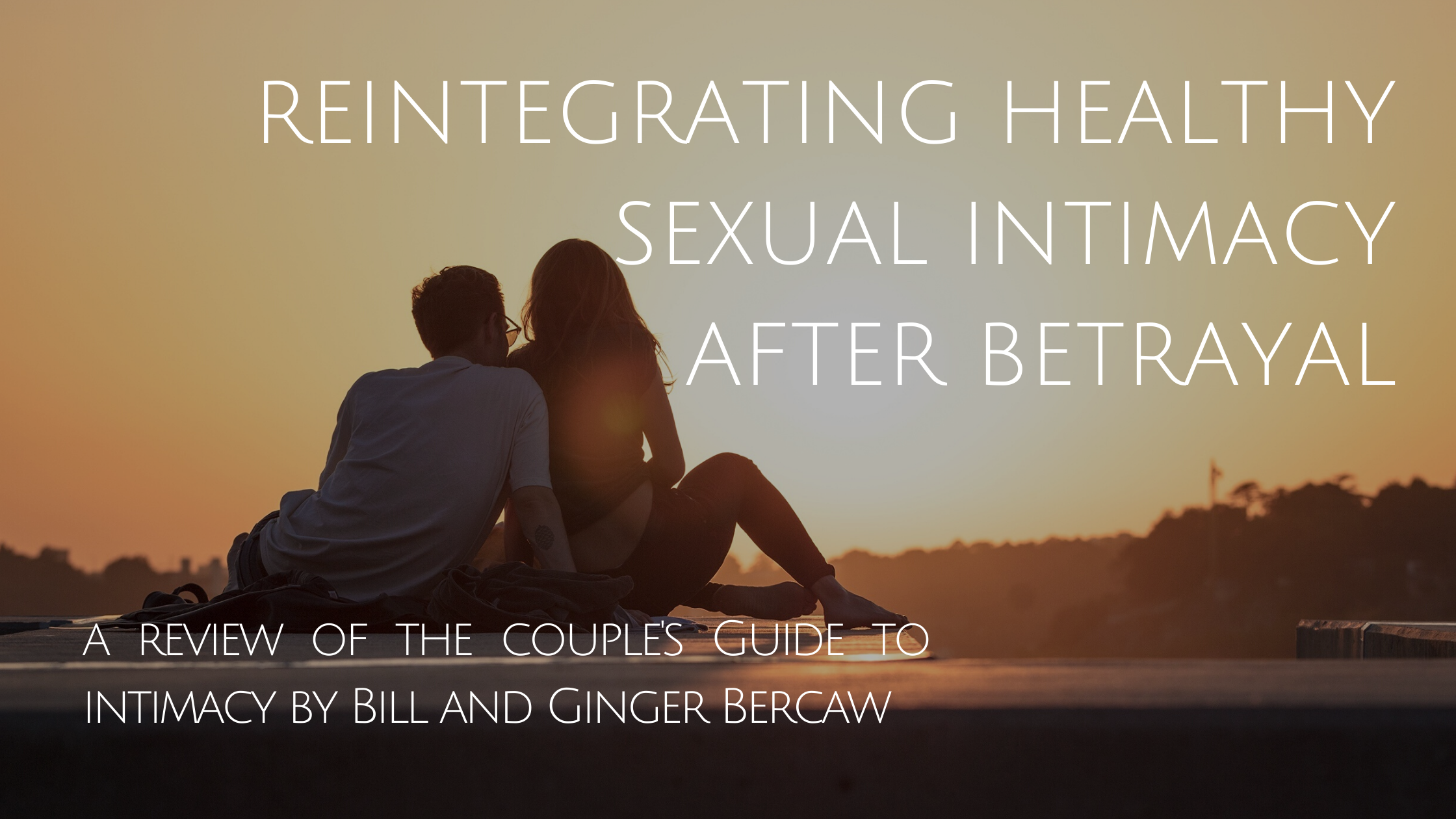 Reintegrating Healthy Sexual Intimacy after Betrayal A Review of The Couples Guide to Intimacy — Restored Hope Counseling Services image photo
