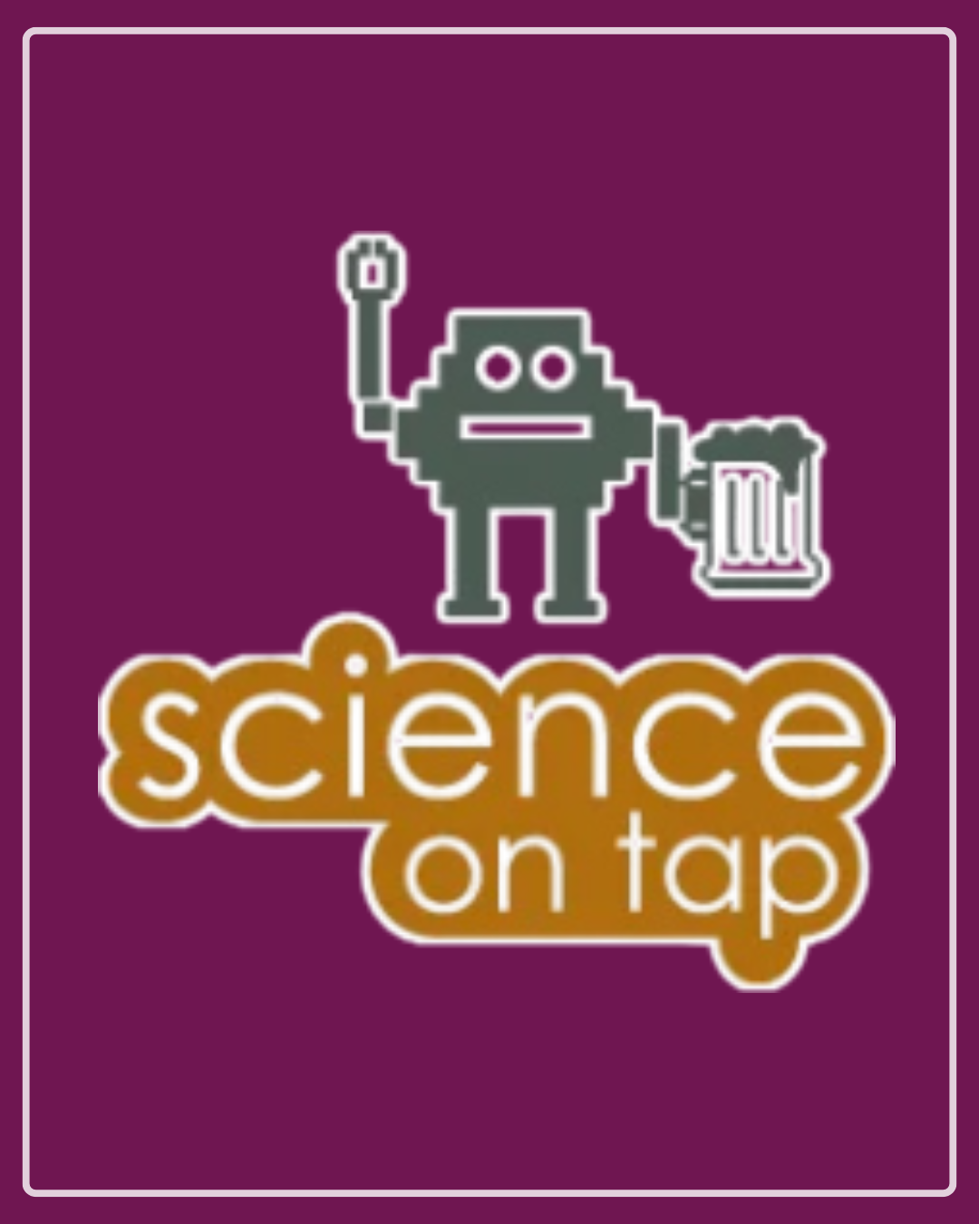 Science on Tap - Every 2nd Monday 