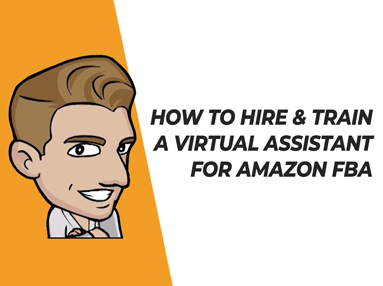 How To Hire & Train A Virtual Assistant (VA) For Amazon FBA