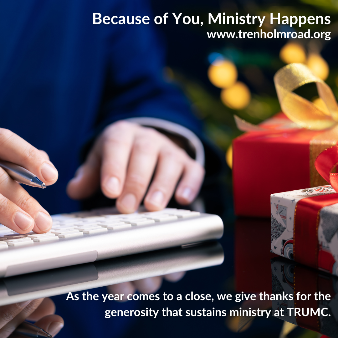 Because of your prayers, presence, gifts, service, and witness, ministry continues at Trenholm Road United Methodist Church..png