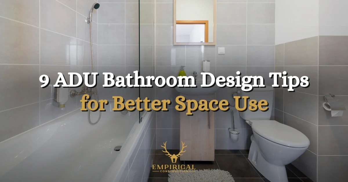 ADU Bathroom Design: 9 Tips That Make Small Spaces Shine