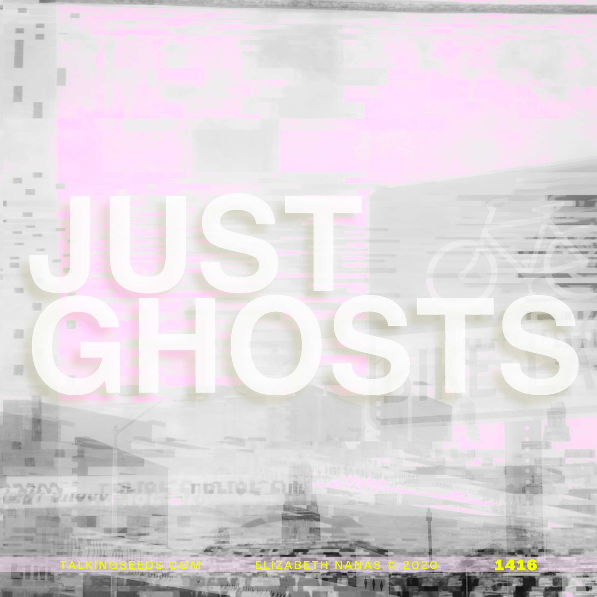 Just Ghosts #1416 Elizabeth Nanas © 2014, 2021 TalkingSeeds.com