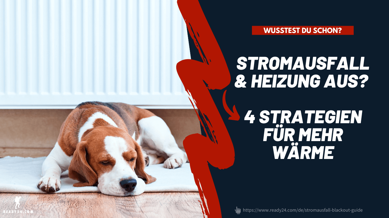 Stromausfall & Heizung aus? 5+ Strategien für mehr Wärme