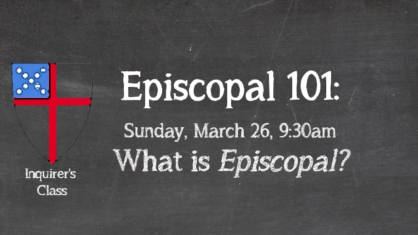 9:30am Episcopal 101: What is Episcopal?