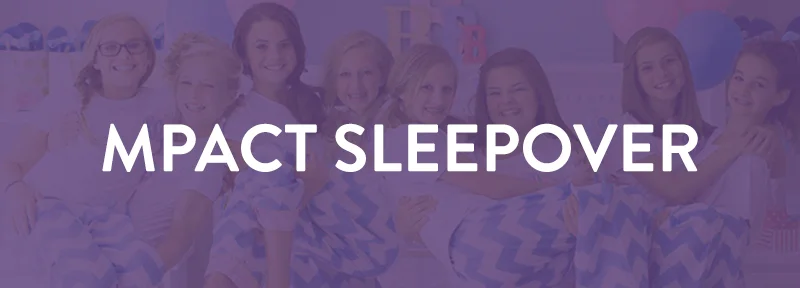 Mpact Girls Sleepover!