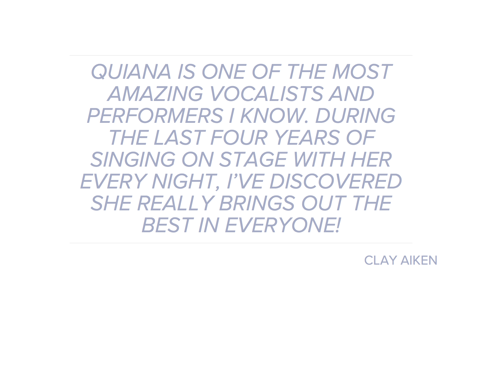 QUIANA IS ONE OF THE MOST AMAZING VOCALISTS AND PERFORMERS I KNOW.png