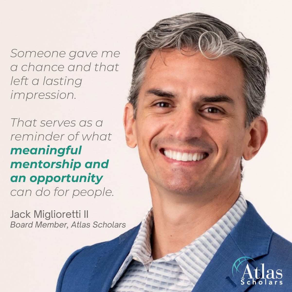 Leadership that sustains growth doesn&rsquo;t stay at arm&rsquo;s length.

For more than five years, Jack Miglioretti II has been deeply engaged with Atlas Scholars - as a board member, mentor, donor, and advocate.

What drew him in wasn&rsquo;t abst