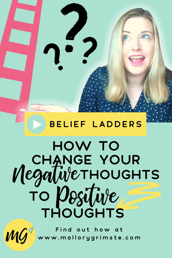 How To Change Your Negative Thoughts To Positive Thoughts [Belief Ladders]