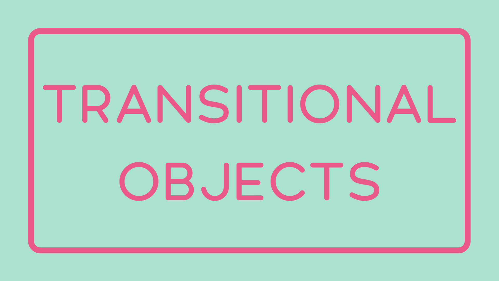 transitional objects text graphics from 4 tips for dealing with separation anxiety as a teenager video from Mallory Grimste.png