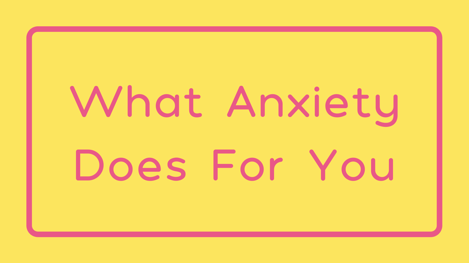 What Anxiety Does For You text.png