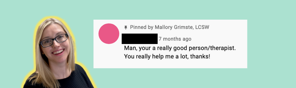 YouTube comment you're a really good therapist on green background with Mallory smiling to the side.png