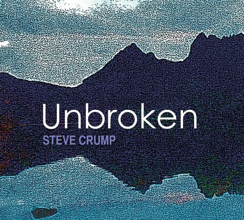 UNBROKEN BY STEVE CRUMP - NEW ALBUM OUT NOW!