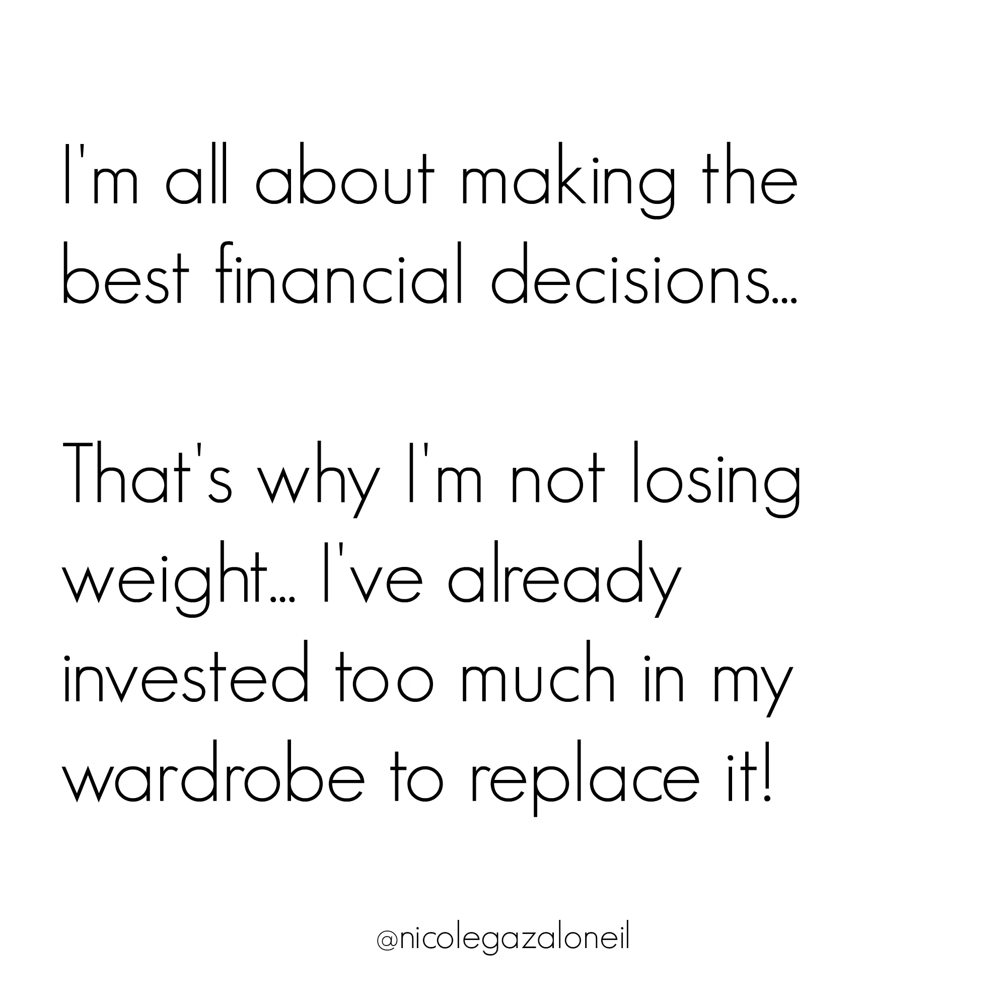 I've invested too much in my wardrobe to get skinny.jpg