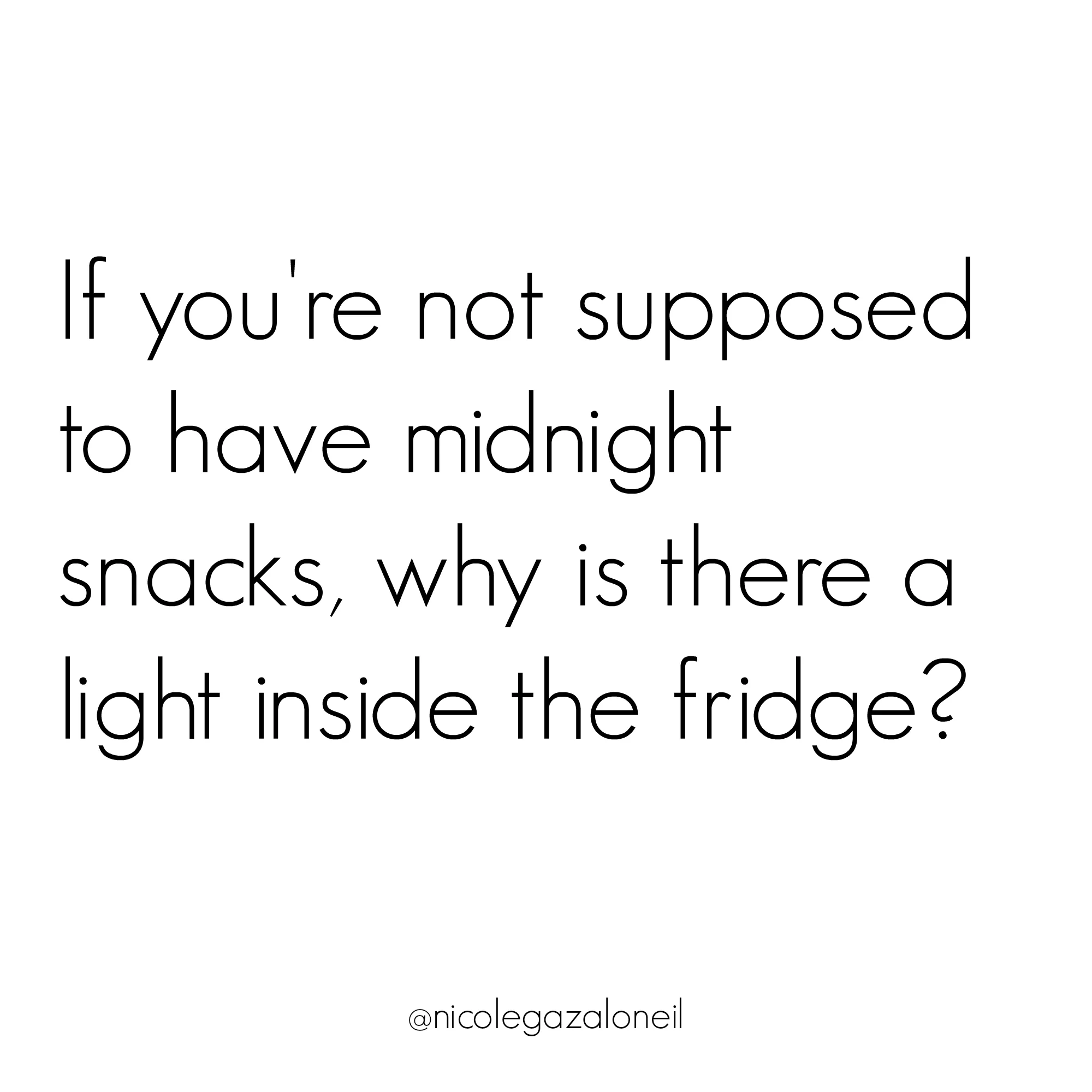 If you're not supposed to have midnight snacks, why is there a light inside the fridge.jpg