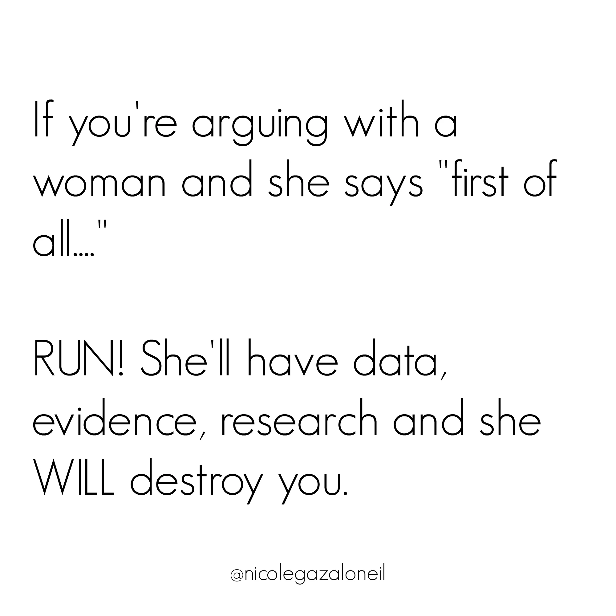 If you're arguing with a woman and she says first of all, run.jpg