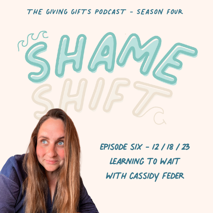      

 
   The Giving Gifts Podcast - Shame Shift - Learning to wait with Cassidy Feder 
 




















  
  



      










































  

    
  
     

      

      
         
          
        
        

      