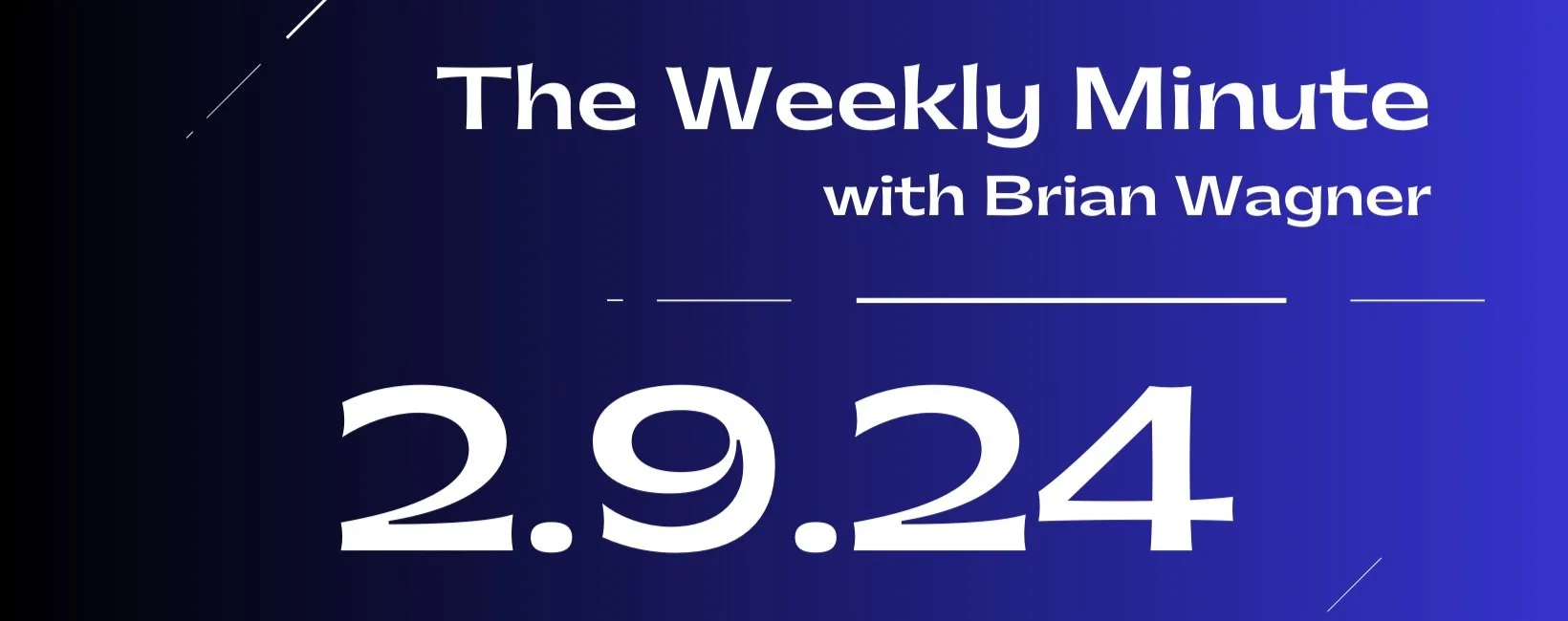 The Weekly Minute - Feb. 9, 2024