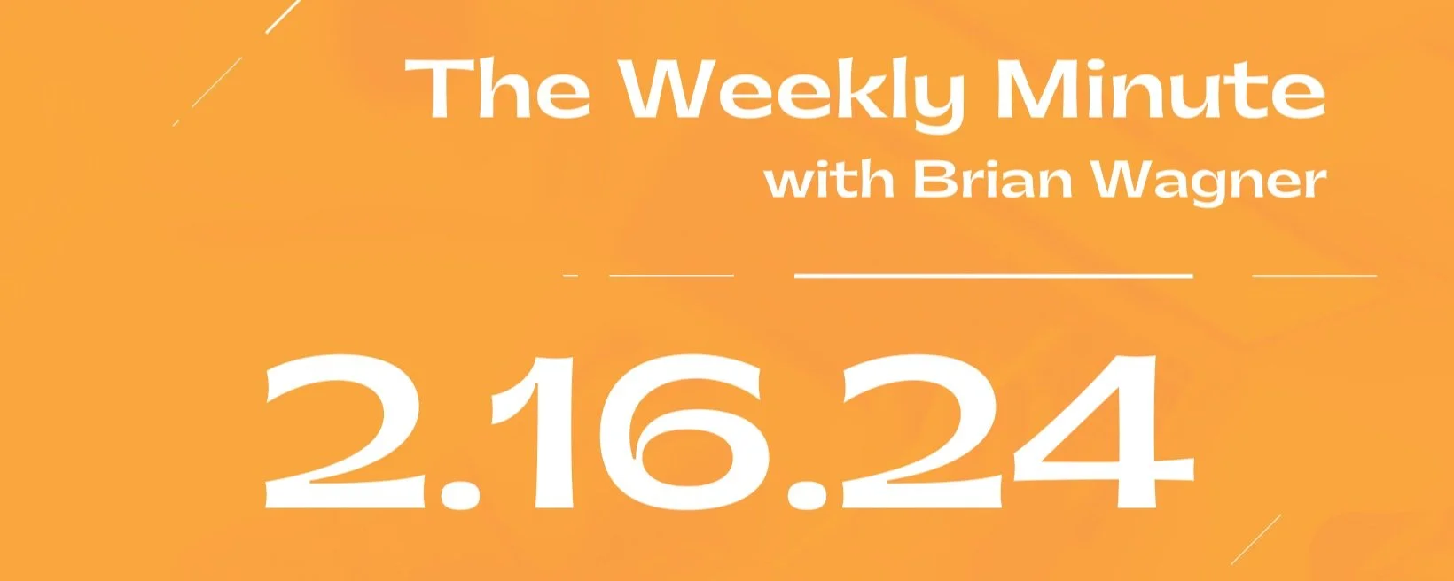 The Weekly Minute - February 16, 2024