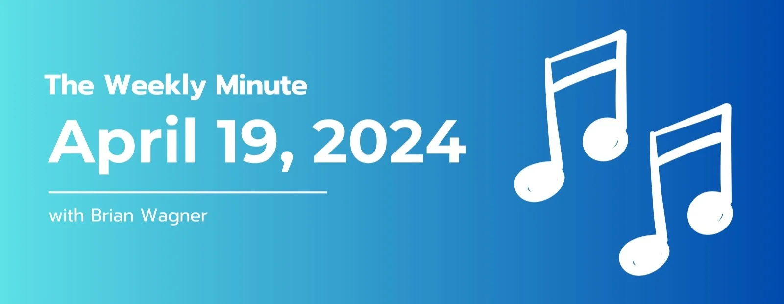 The Weekly Minute - April 19, 2024