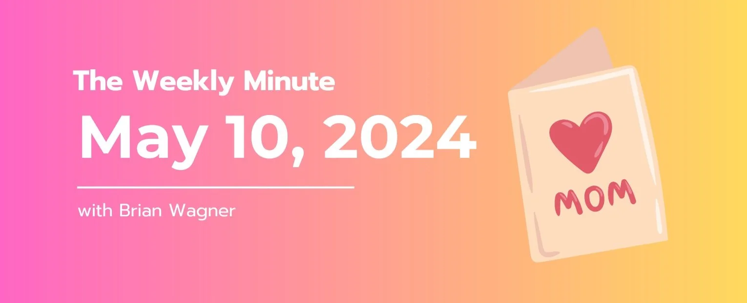 The Weekly Minute - May 10, 2024