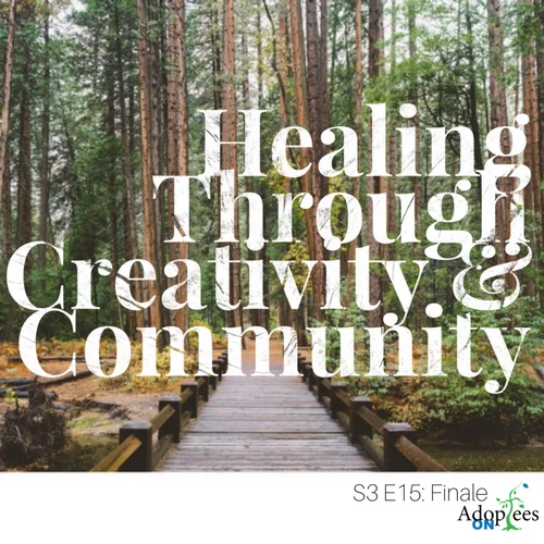55 [S3 E15] Finale - Healing Through Creativity and Community