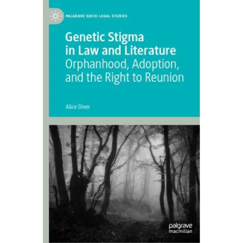 Genetic Stigma in Law and Literature Orphanhood, Adoption, and the Right to Reunion by Dr. Alice Diver