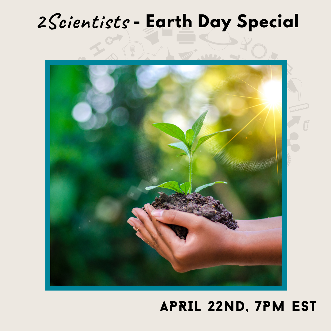 2Scientists - Earth Day Special