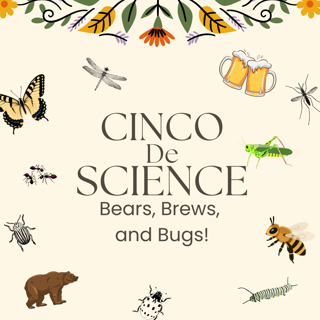 Cinco de Science - Bears, Brews and Bugs