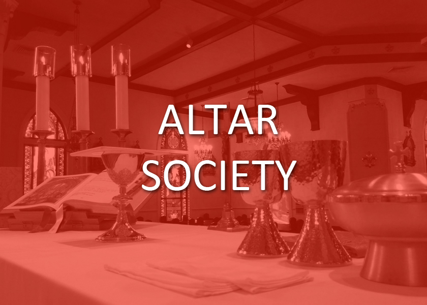 The St. Ann & St. Vincent Altar Societies serve the parish by maintaining our parish church and chapel, providing the needed materials for Masses, and serving in various capacities at parish liturgies. While the effects are visible and enjoyed by all, the work is largely the hidden, humble labor that gives joy to the Lord and the people of God.