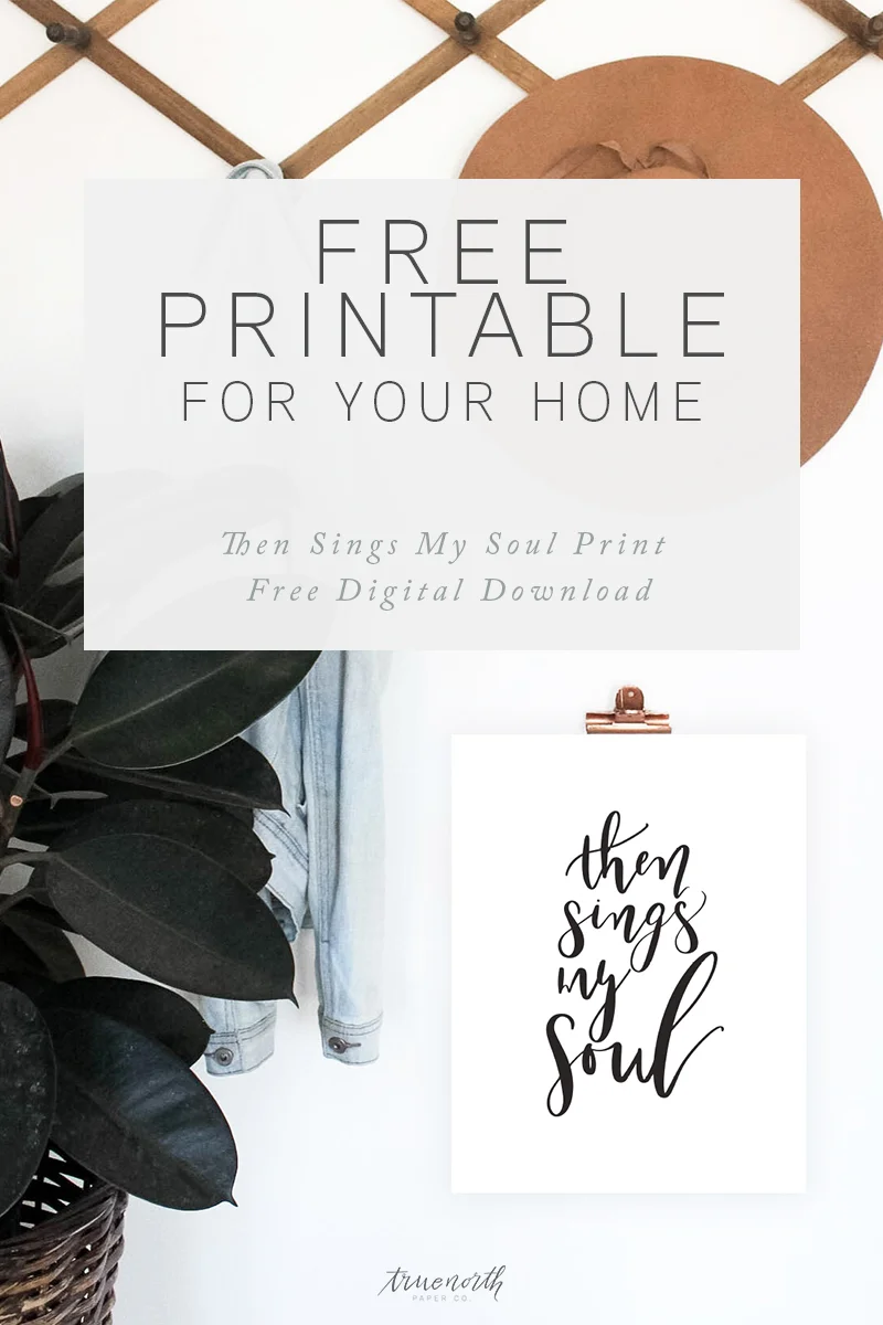 Then Sings My Soul Printable Freebie For Your Home True North Paper Co