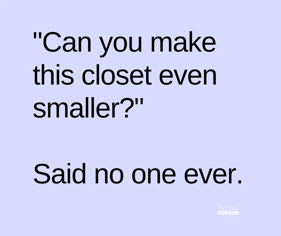 Said no one ever - small closets